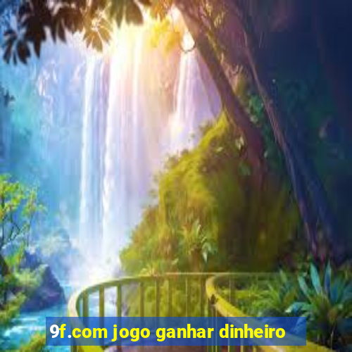 9f.com jogo ganhar dinheiro